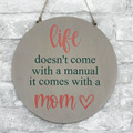 Kids- Life doesn't come with a manual it comes with a mom