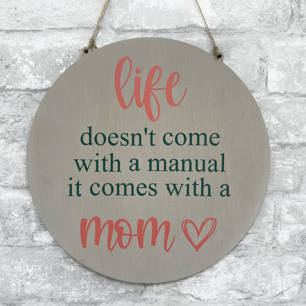 Kids- Life doesn't come with a manual it comes with a mom
